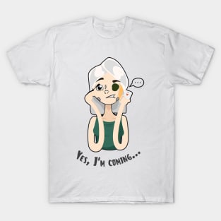 Me and You - Yes, I'm coming.. T-Shirt